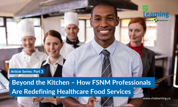 Beyond the Kitchen: How FSNM Professionals are Redefining Healthcare Food Services